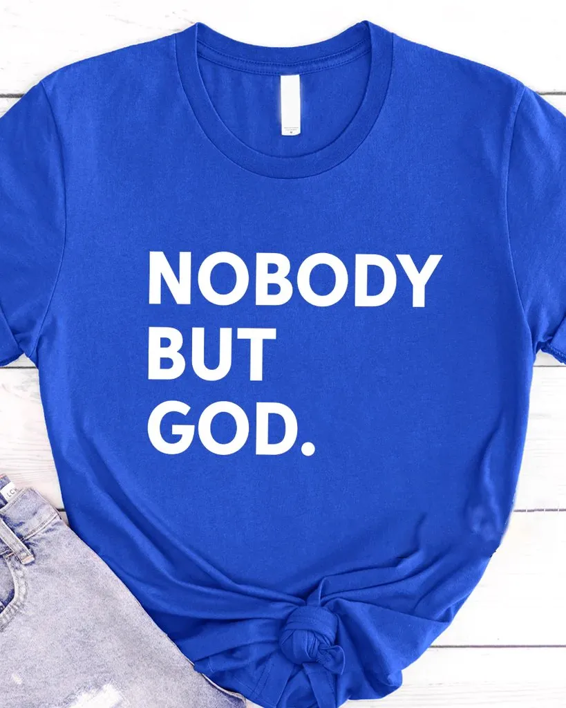 Nobody But God Women Tshirt